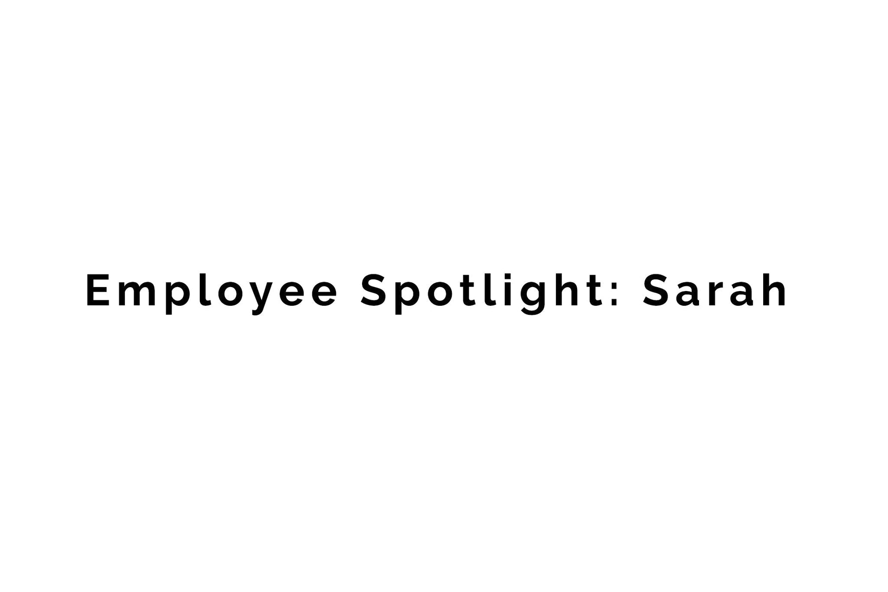 Employee Spotlight: Sarah- Business Development Manager