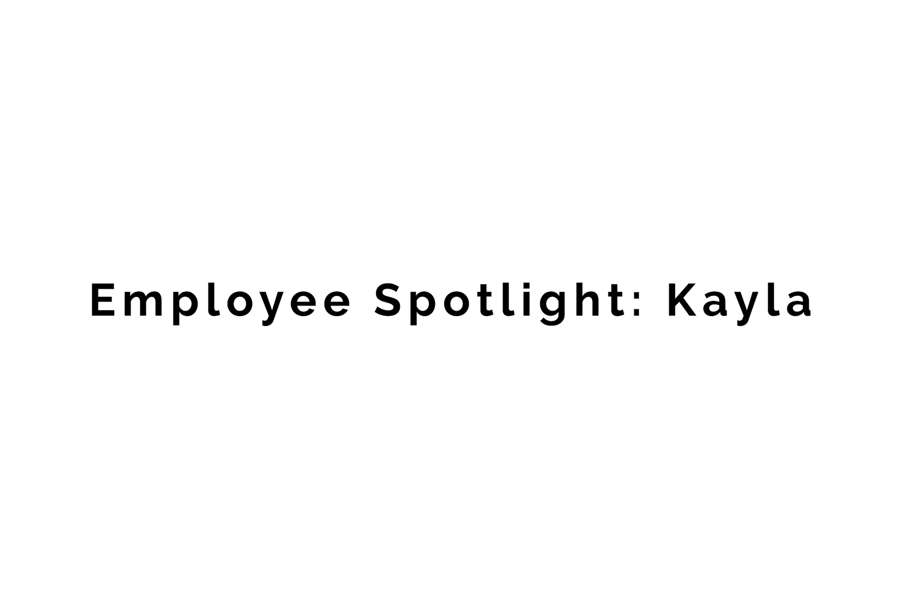 Employee Spotlight: Kayla – Design & Production Manager